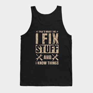 That's What I Do I Fix Stuff and I Know Things Sticker Funny Mechanic Technician Tank Top